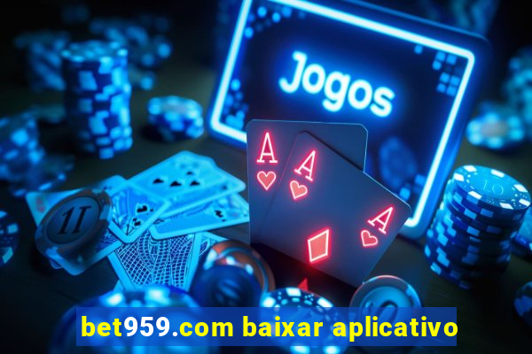 bet959.com baixar aplicativo